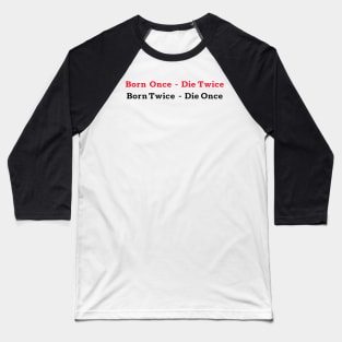 Born Once - Die Twice Born Twice - Die Once red and black colored design. Baseball T-Shirt